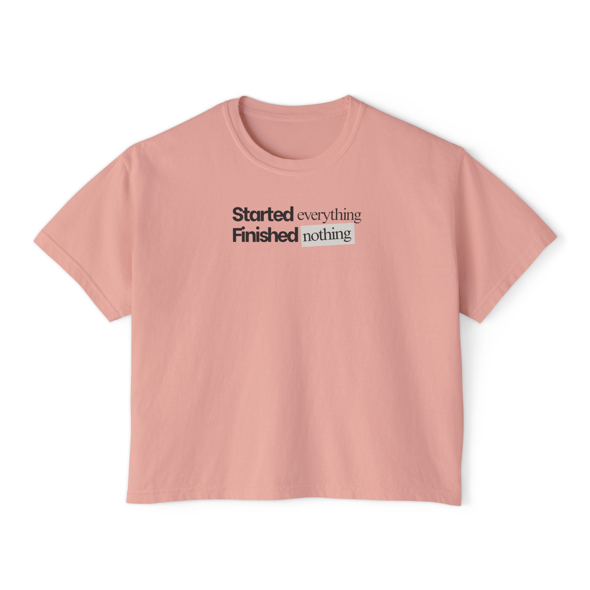 Started Everything Finished Nothing T-Shirt