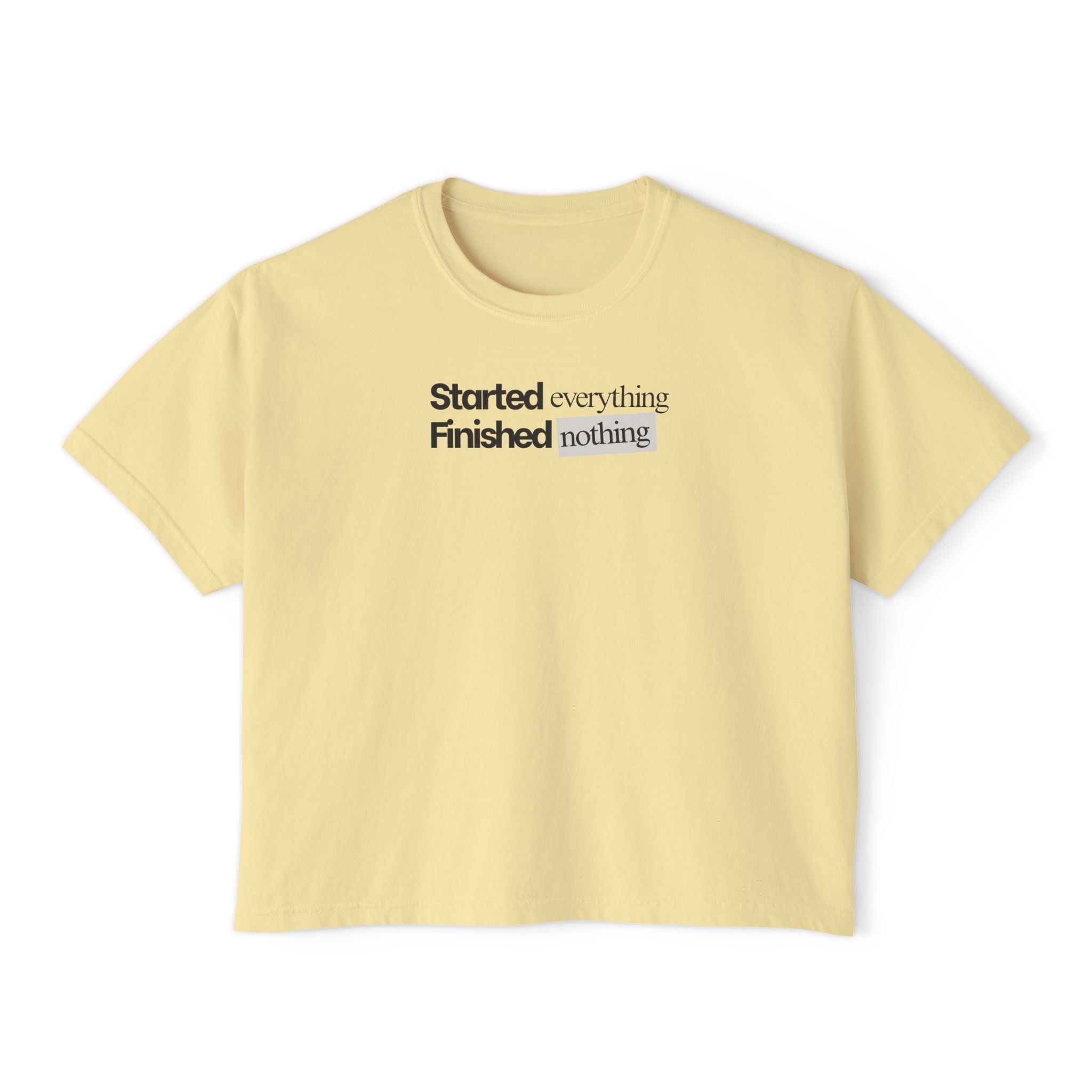 Started Everything Finished Nothing T-Shirt