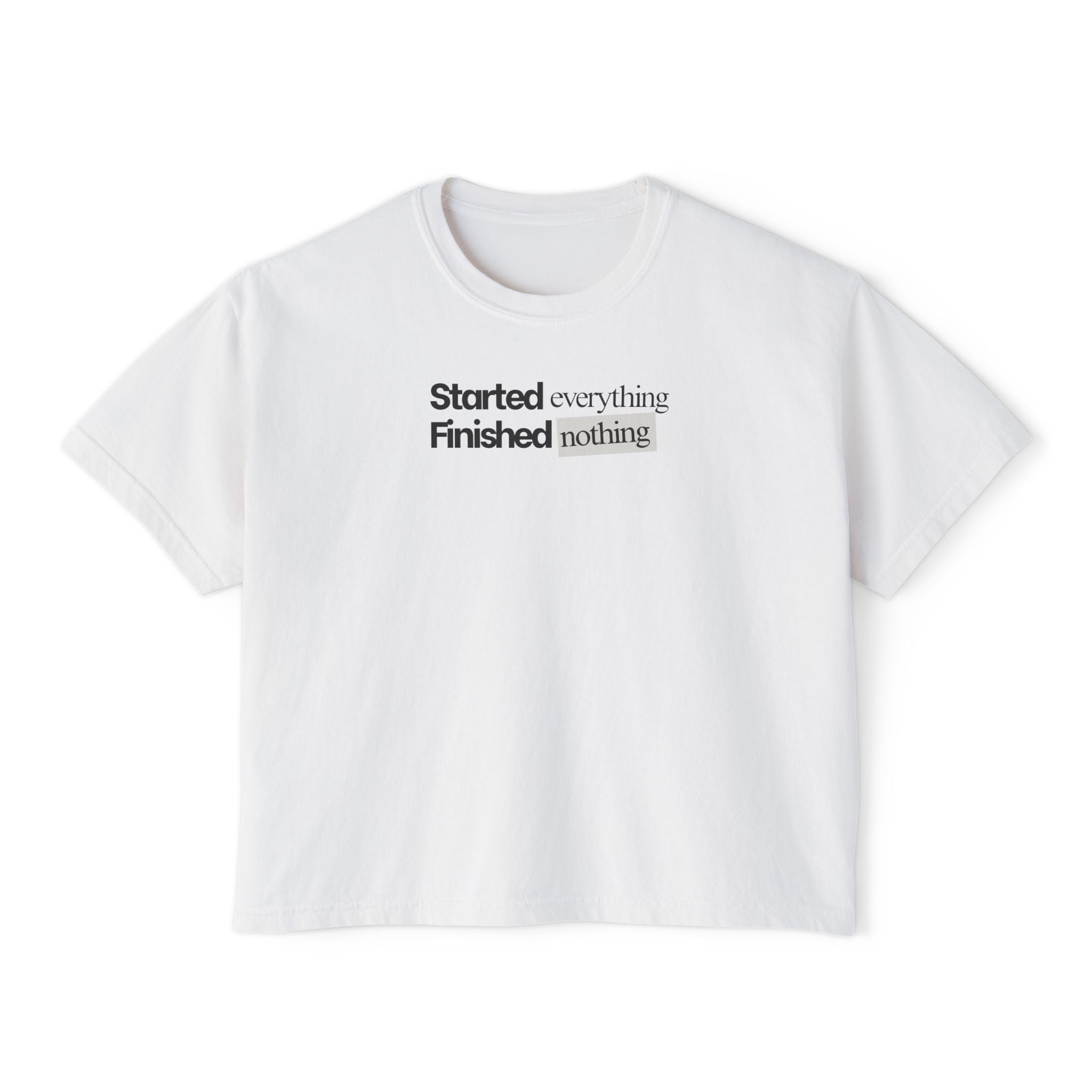 Started Everything Finished Nothing T-Shirt