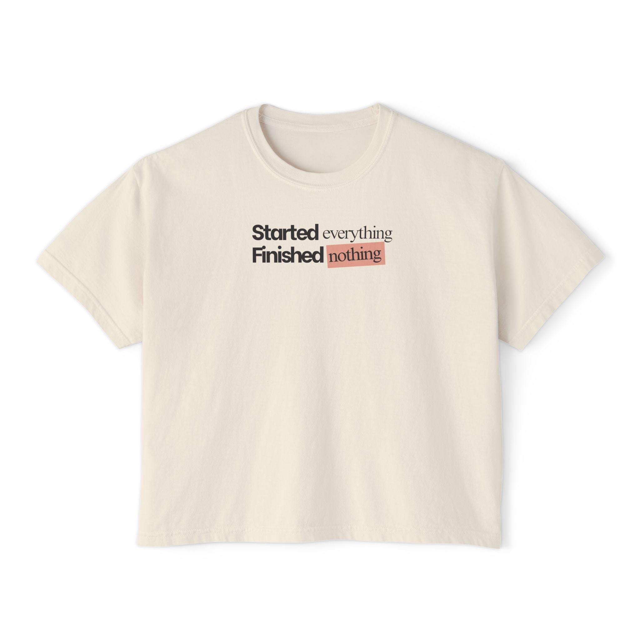 Started Everything Finished Nothing T-Shirt