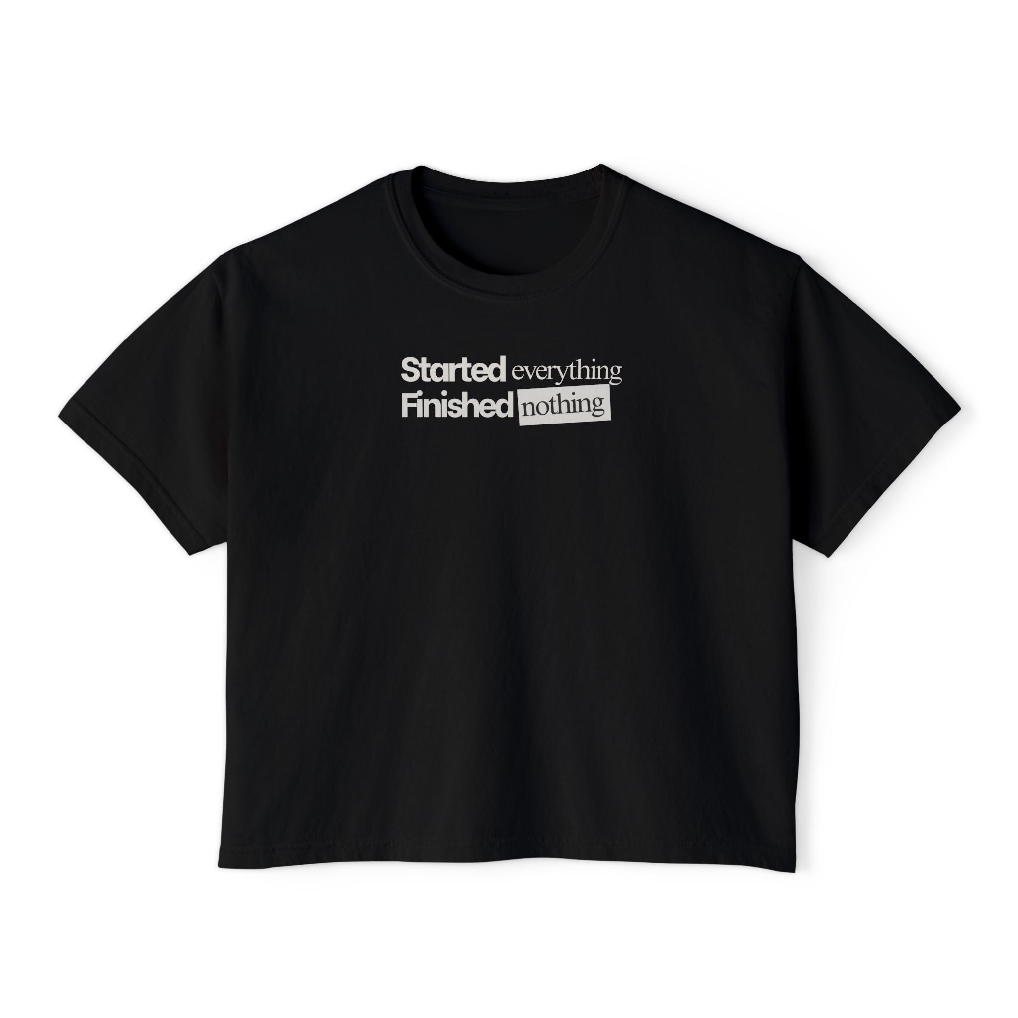 Started Everything Finished Nothing T-Shirt