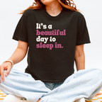 It's A Beautiful Day To Sleep In T-Shirt