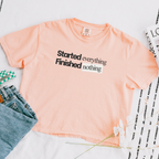 Started Everything Finished Nothing T-Shirt