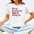 It's A Beautiful Day To Sleep In T-Shirt