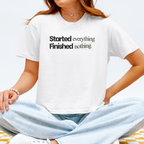 Started Everything Finished Nothing T-Shirt